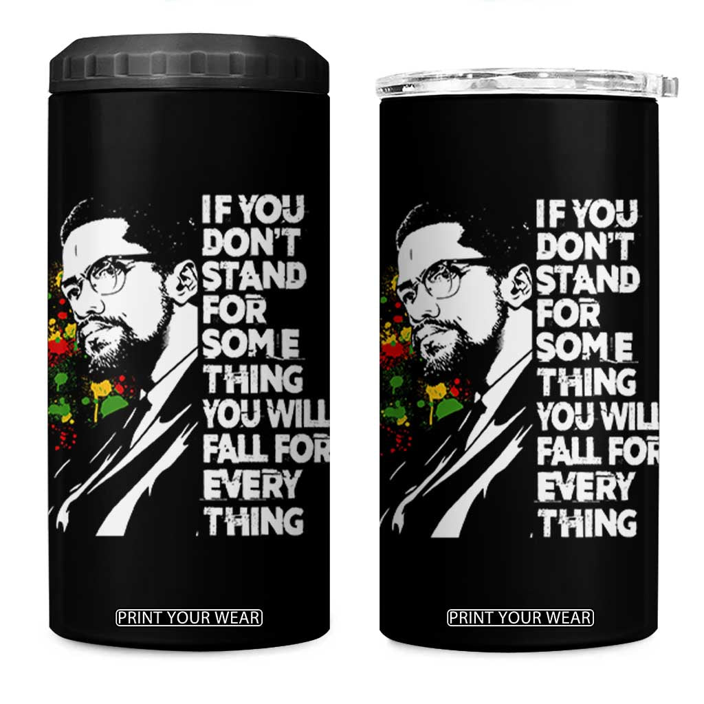 Malcolm X Inspirational 4 in 1 Can Cooler Tumbler If You Dont Stand For Something You Will Fall For Anything TS10 One Size: 16 oz Black Print Your Wear