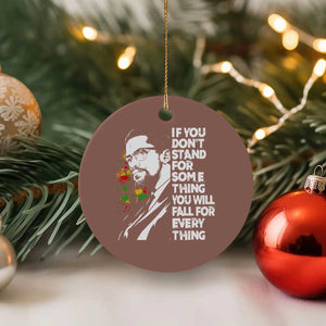 Malcolm X Inspirational Ceramic Ornament If You Dont Stand For Something You Will Fall For Anything TS10 1pc Mocha Print Your Wear