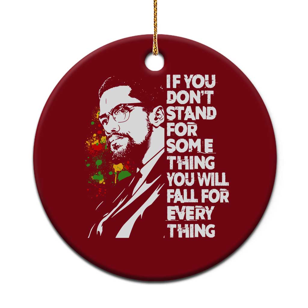 Malcolm X Inspirational Ceramic Ornament If You Dont Stand For Something You Will Fall For Anything TS10 1pc Red Print Your Wear