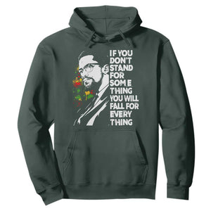 Malcolm X Inspirational Hoodie If You Dont Stand For Something You Will Fall For Anything TS10 Dark Forest Green Print Your Wear