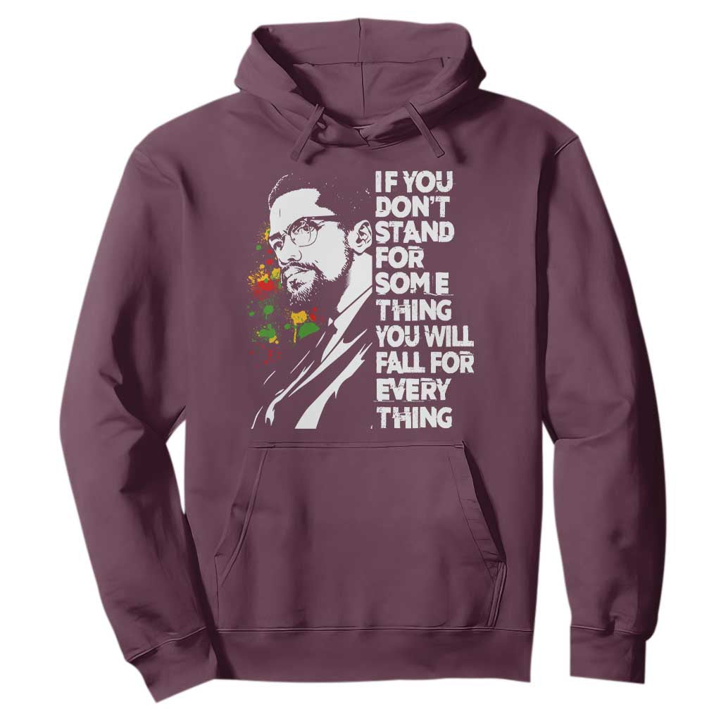Malcolm X Inspirational Hoodie If You Dont Stand For Something You Will Fall For Anything TS10 Maroon Print Your Wear