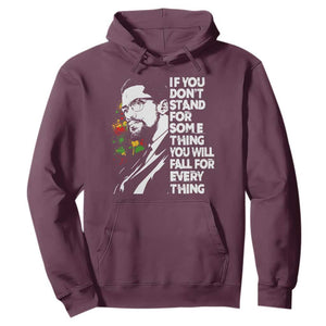 Malcolm X Inspirational Hoodie If You Dont Stand For Something You Will Fall For Anything TS10 Maroon Print Your Wear