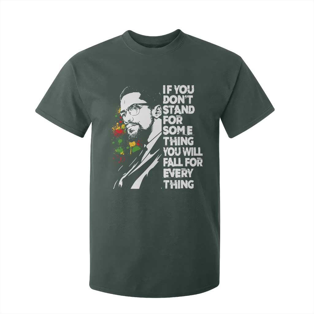Malcolm X Inspirational T Shirt For Kid If You Dont Stand For Something You Will Fall For Anything TS10 Dark Forest Green Print Your Wear