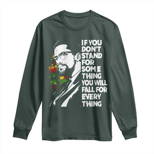 Malcolm X Inspirational Long Sleeve Shirt If You Dont Stand For Something You Will Fall For Anything TS10 Dark Forest Green Print Your Wear