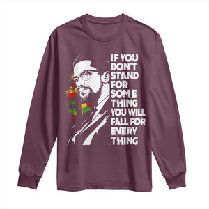 Malcolm X Inspirational Long Sleeve Shirt If You Dont Stand For Something You Will Fall For Anything TS10 Maroon Print Your Wear