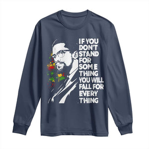 Malcolm X Inspirational Long Sleeve Shirt If You Dont Stand For Something You Will Fall For Anything TS10 Navy Print Your Wear