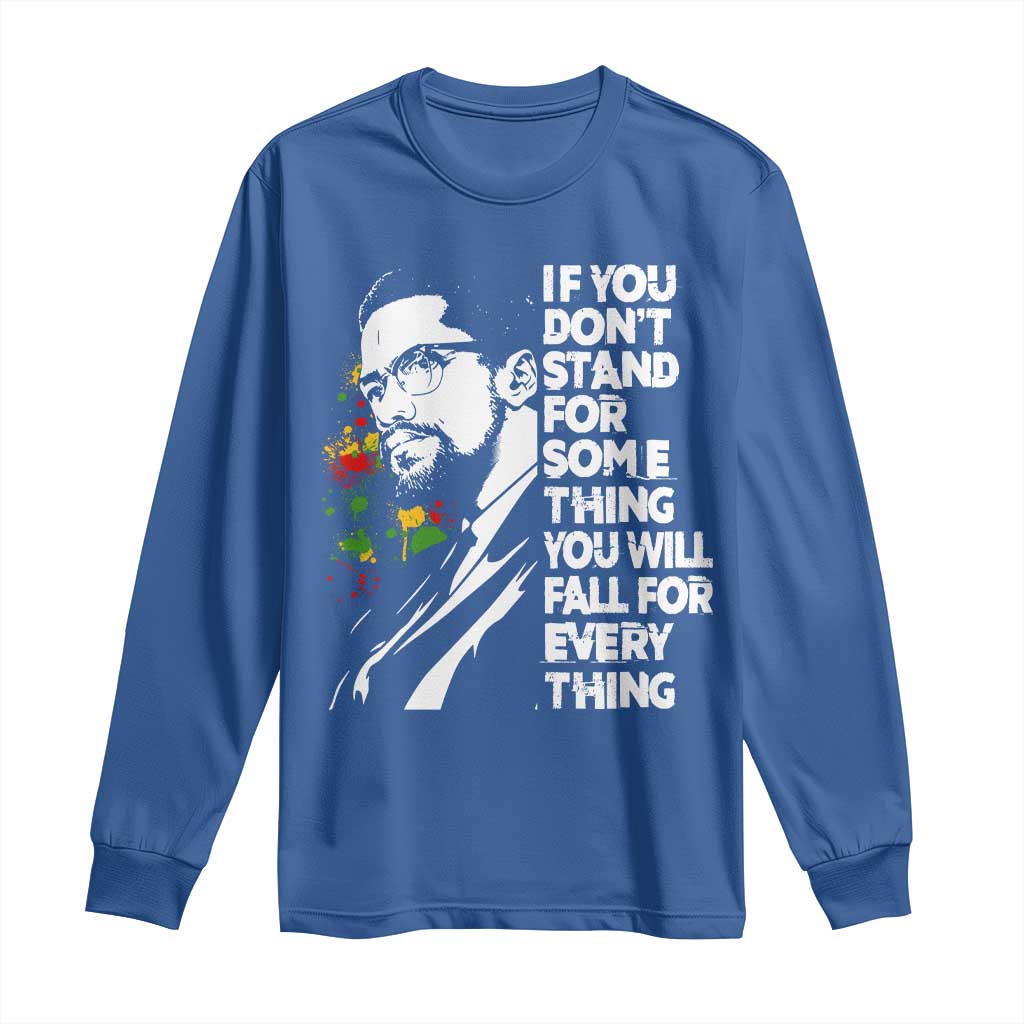 Malcolm X Inspirational Long Sleeve Shirt If You Dont Stand For Something You Will Fall For Anything TS10 Royal Blue Print Your Wear