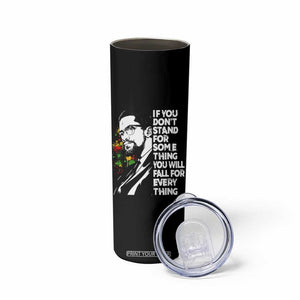 Malcolm X Inspirational Skinny Tumbler If You Dont Stand For Something You Will Fall For Anything TS10 Print Your Wear
