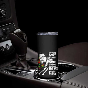 Malcolm X Inspirational Skinny Tumbler If You Dont Stand For Something You Will Fall For Anything TS10 Print Your Wear