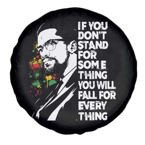Malcolm X Inspirational Spare Tire Cover If You Dont Stand For Something You Will Fall For Anything TS10 Print Your Wear