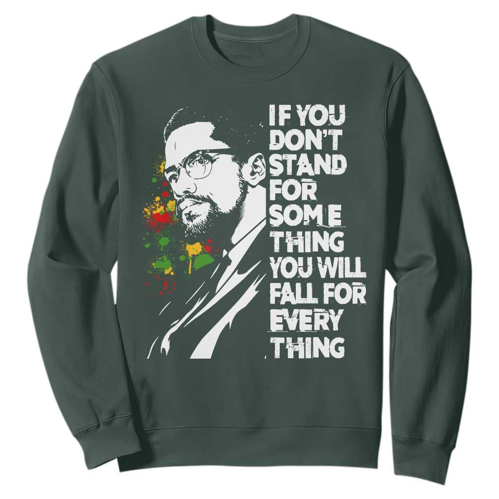 Malcolm X Inspirational Sweatshirt If You Dont Stand For Something You Will Fall For Anything TS10 Dark Forest Green Print Your Wear