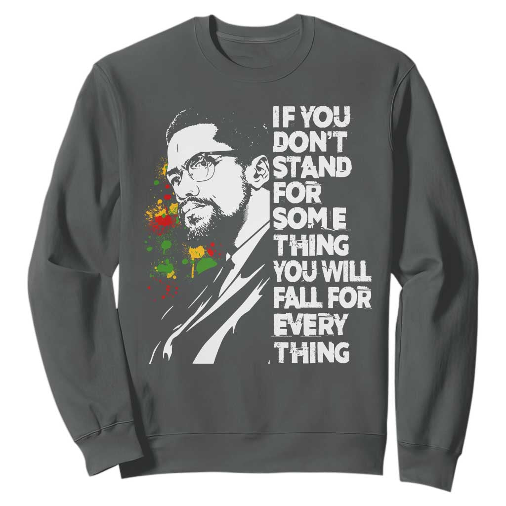 Malcolm X Inspirational Sweatshirt If You Dont Stand For Something You Will Fall For Anything TS10 Dark Heather Print Your Wear