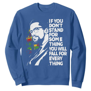Malcolm X Inspirational Sweatshirt If You Dont Stand For Something You Will Fall For Anything TS10 Royal Blue Print Your Wear
