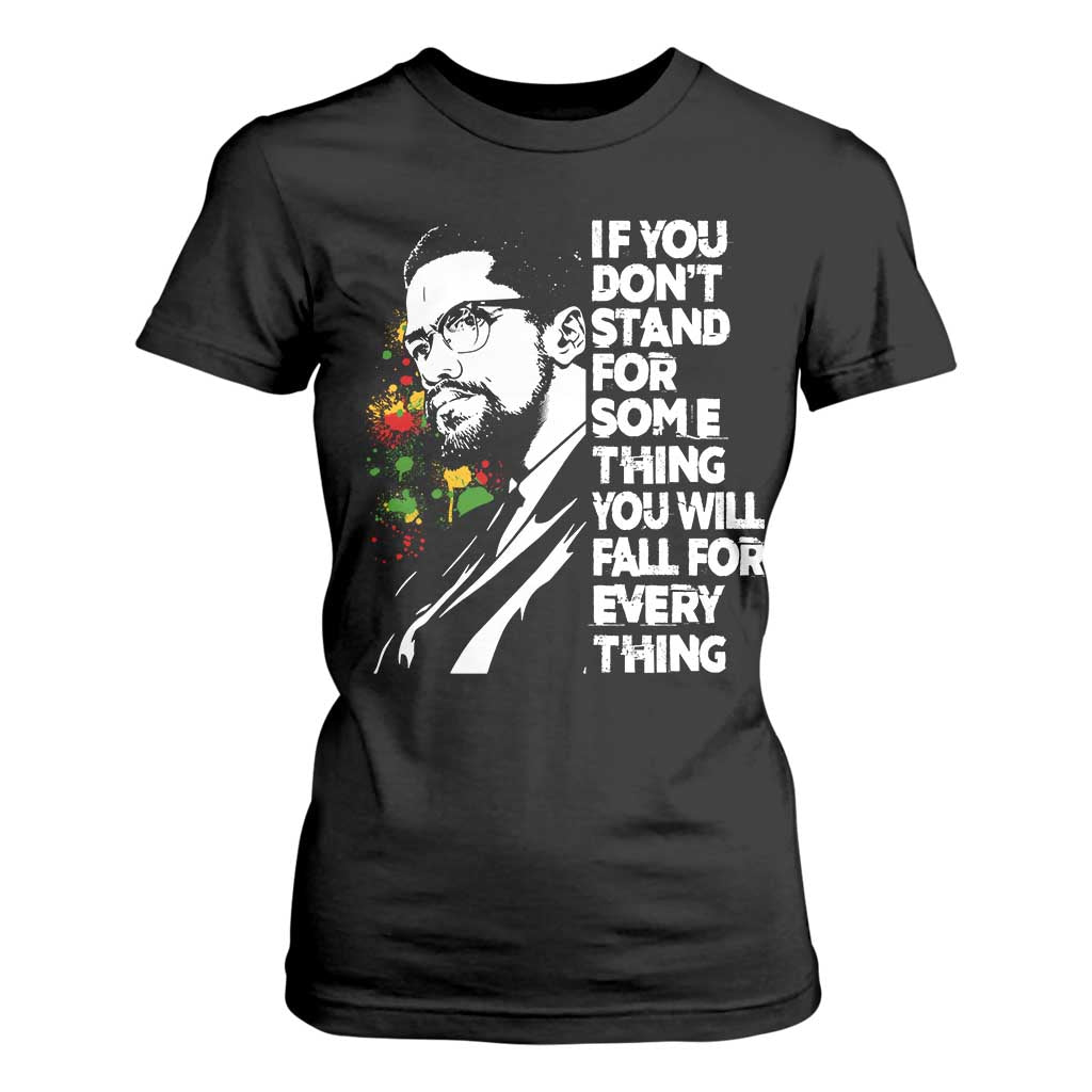 Malcolm X Inspirational T Shirt For Women If You Dont Stand For Something You Will Fall For Anything TS10 Black Print Your Wear