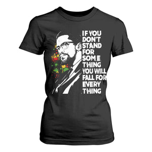 Malcolm X Inspirational T Shirt For Women If You Dont Stand For Something You Will Fall For Anything TS10 Black Print Your Wear