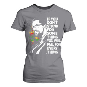 Malcolm X Inspirational T Shirt For Women If You Dont Stand For Something You Will Fall For Anything TS10 Charcoal Print Your Wear