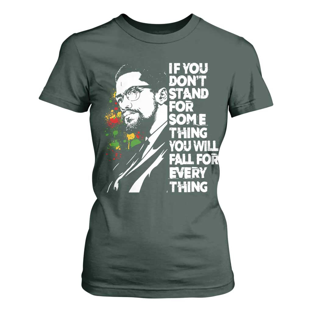 Malcolm X Inspirational T Shirt For Women If You Dont Stand For Something You Will Fall For Anything TS10 Dark Forest Green Print Your Wear