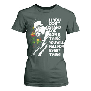 Malcolm X Inspirational T Shirt For Women If You Dont Stand For Something You Will Fall For Anything TS10 Dark Forest Green Print Your Wear