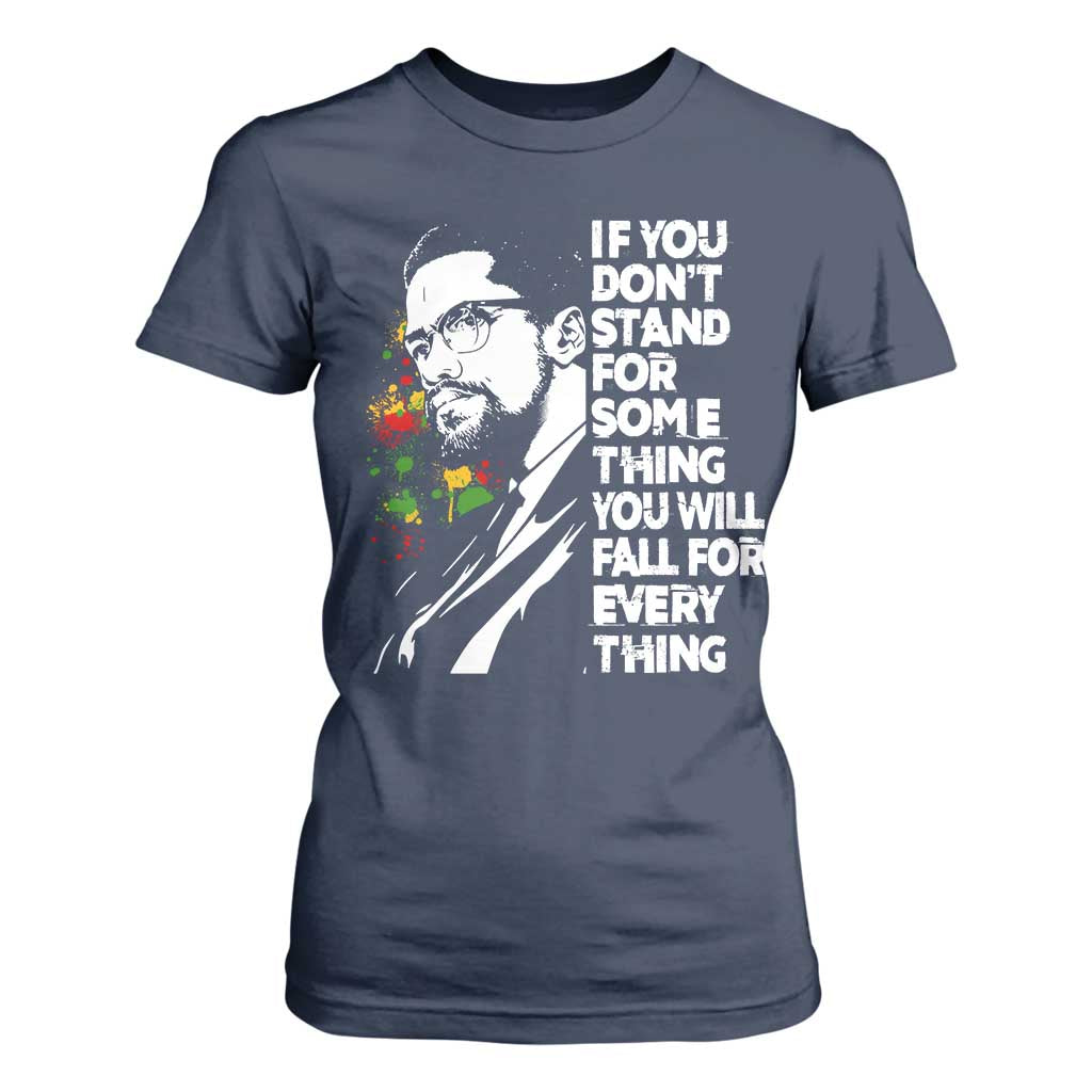 Malcolm X Inspirational T Shirt For Women If You Dont Stand For Something You Will Fall For Anything TS10 Navy Print Your Wear