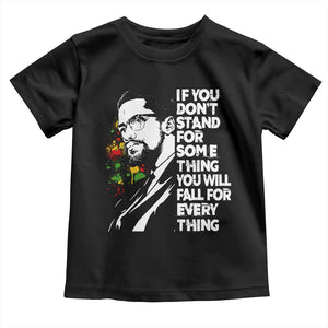 Malcolm X Inspirational Toddler T Shirt If You Dont Stand For Something You Will Fall For Anything TS10 Black Print Your Wear
