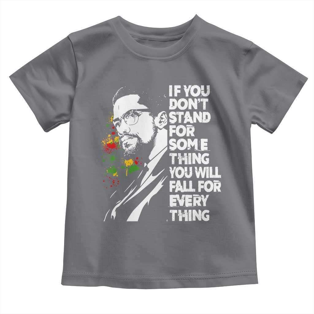 Malcolm X Inspirational Toddler T Shirt If You Dont Stand For Something You Will Fall For Anything TS10 Charcoal Print Your Wear