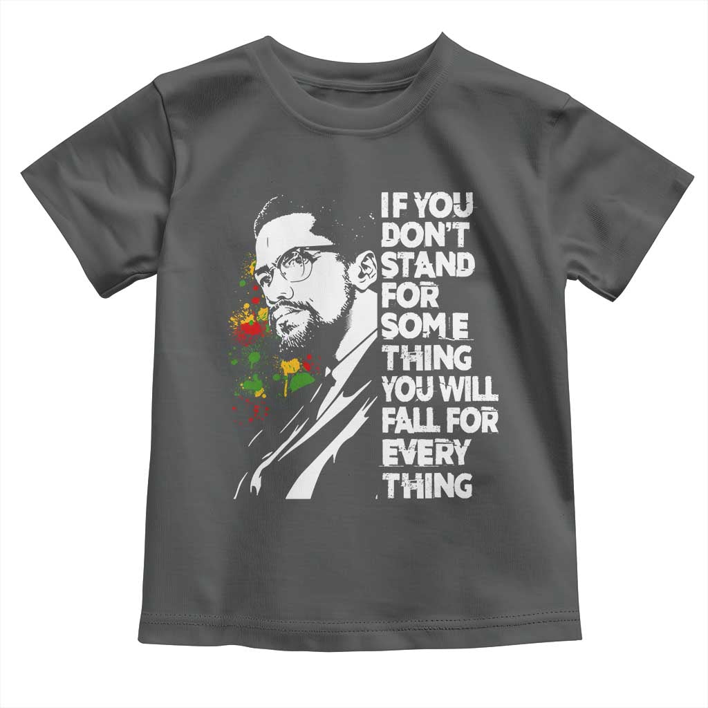 Malcolm X Inspirational Toddler T Shirt If You Dont Stand For Something You Will Fall For Anything TS10 Dark Heather Print Your Wear