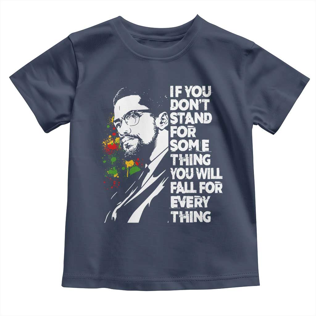 Malcolm X Inspirational Toddler T Shirt If You Dont Stand For Something You Will Fall For Anything TS10 Navy Print Your Wear