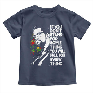 Malcolm X Inspirational Toddler T Shirt If You Dont Stand For Something You Will Fall For Anything TS10 Navy Print Your Wear