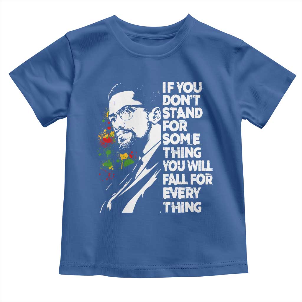 Malcolm X Inspirational Toddler T Shirt If You Dont Stand For Something You Will Fall For Anything TS10 Royal Blue Print Your Wear