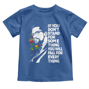 Malcolm X Inspirational Toddler T Shirt If You Dont Stand For Something You Will Fall For Anything TS10 Royal Blue Print Your Wear