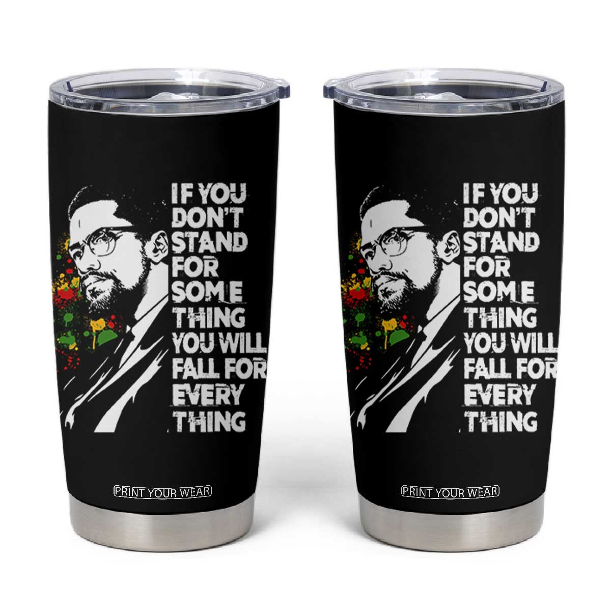 Malcolm X Inspirational Tumbler Cup If You Dont Stand For Something You Will Fall For Anything TS10 Black Print Your Wear