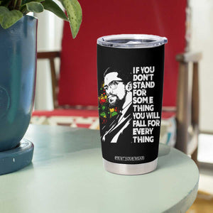 Malcolm X Inspirational Tumbler Cup If You Dont Stand For Something You Will Fall For Anything TS10 Print Your Wear