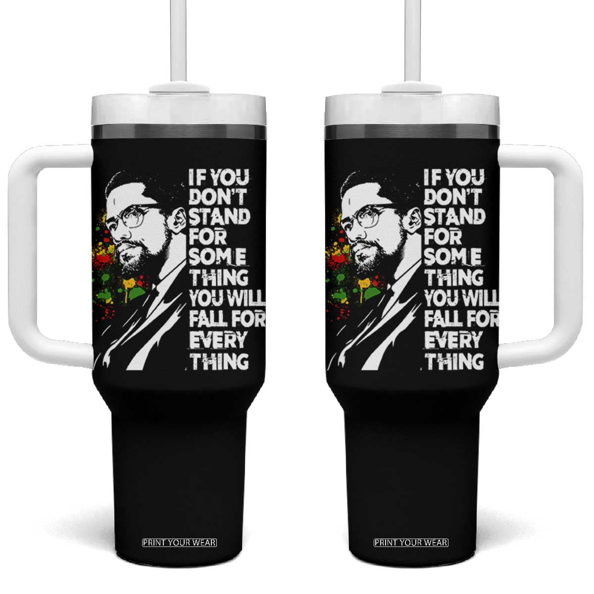 Malcolm X Inspirational Tumbler With Handle If You Dont Stand For Something You Will Fall For Anything TS10 One Size: 40 oz Black Print Your Wear