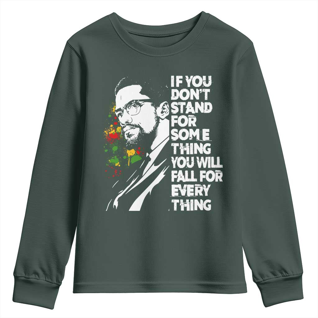 Malcolm X Inspirational Youth Sweatshirt If You Dont Stand For Something You Will Fall For Anything TS10 Dark Forest Green Print Your Wear