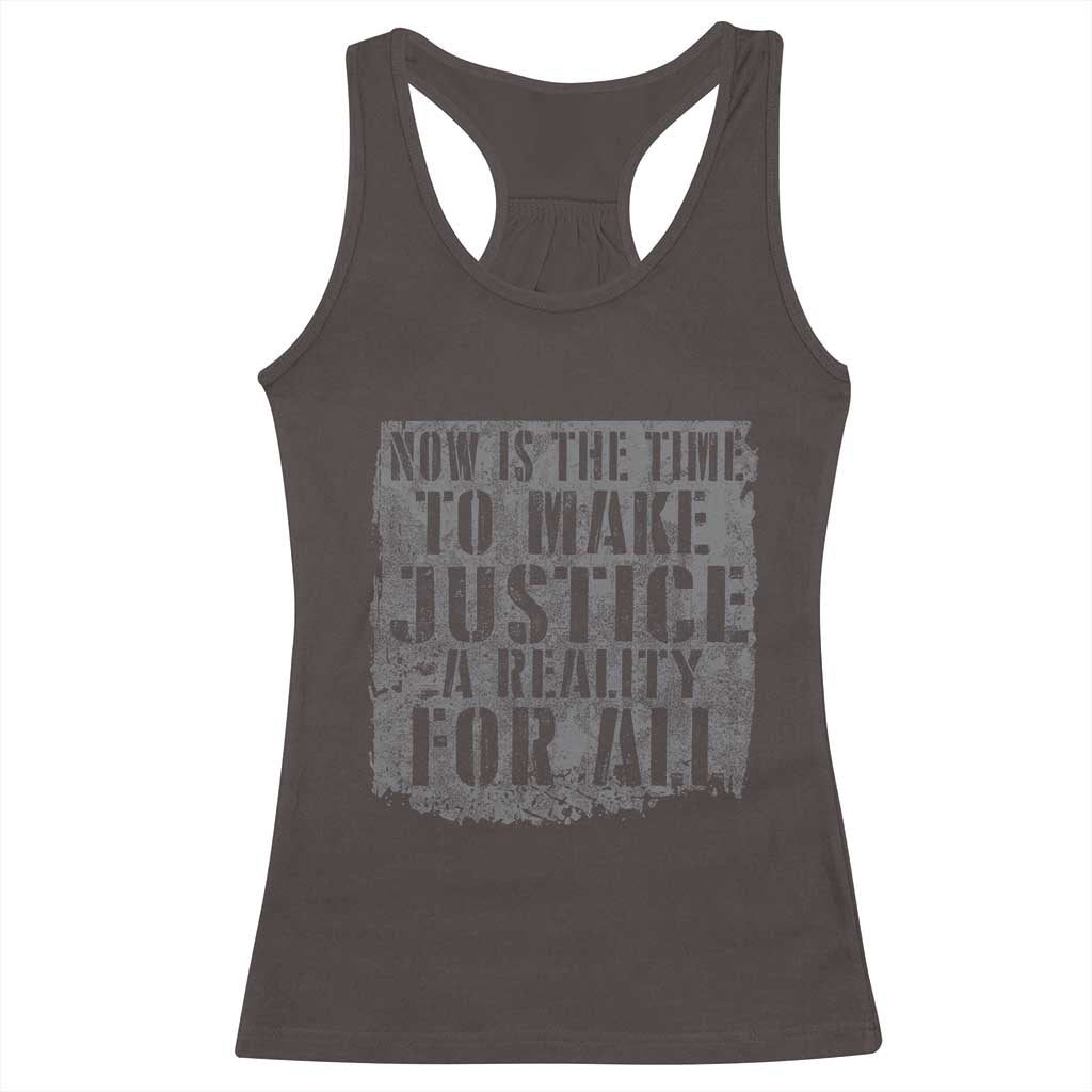 Martin Luther King Jr. Day Racerback Tank Top MLK Now Is The Time To Make Justice A Reality For All TS10 Dark Chocolate Print Your Wear