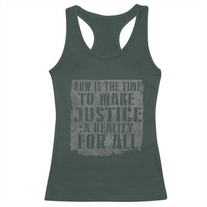 Martin Luther King Jr. Day Racerback Tank Top MLK Now Is The Time To Make Justice A Reality For All TS10 Dark Forest Green Print Your Wear