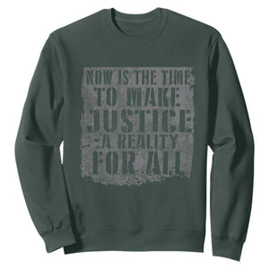 Martin Luther King Jr. Day Sweatshirt MLK Now Is The Time To Make Justice A Reality For All TS10 Dark Forest Green Print Your Wear