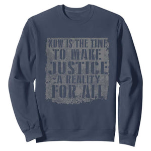 Martin Luther King Jr. Day Sweatshirt MLK Now Is The Time To Make Justice A Reality For All TS10 Navy Print Your Wear