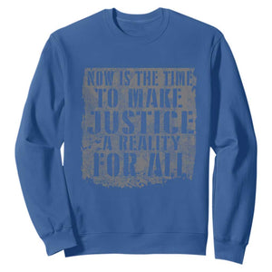 Martin Luther King Jr. Day Sweatshirt MLK Now Is The Time To Make Justice A Reality For All TS10 Royal Blue Print Your Wear