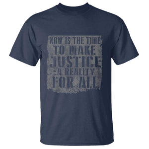 Martin Luther King Jr. Day T Shirt MLK Now Is The Time To Make Justice A Reality For All TS10 Navy Print Your Wear