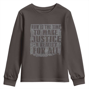 Martin Luther King Jr. Day Youth Sweatshirt MLK Now Is The Time To Make Justice A Reality For All TS10 Dark Chocolate Print Your Wear