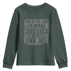 Martin Luther King Jr. Day Youth Sweatshirt MLK Now Is The Time To Make Justice A Reality For All TS10 Dark Forest Green Print Your Wear