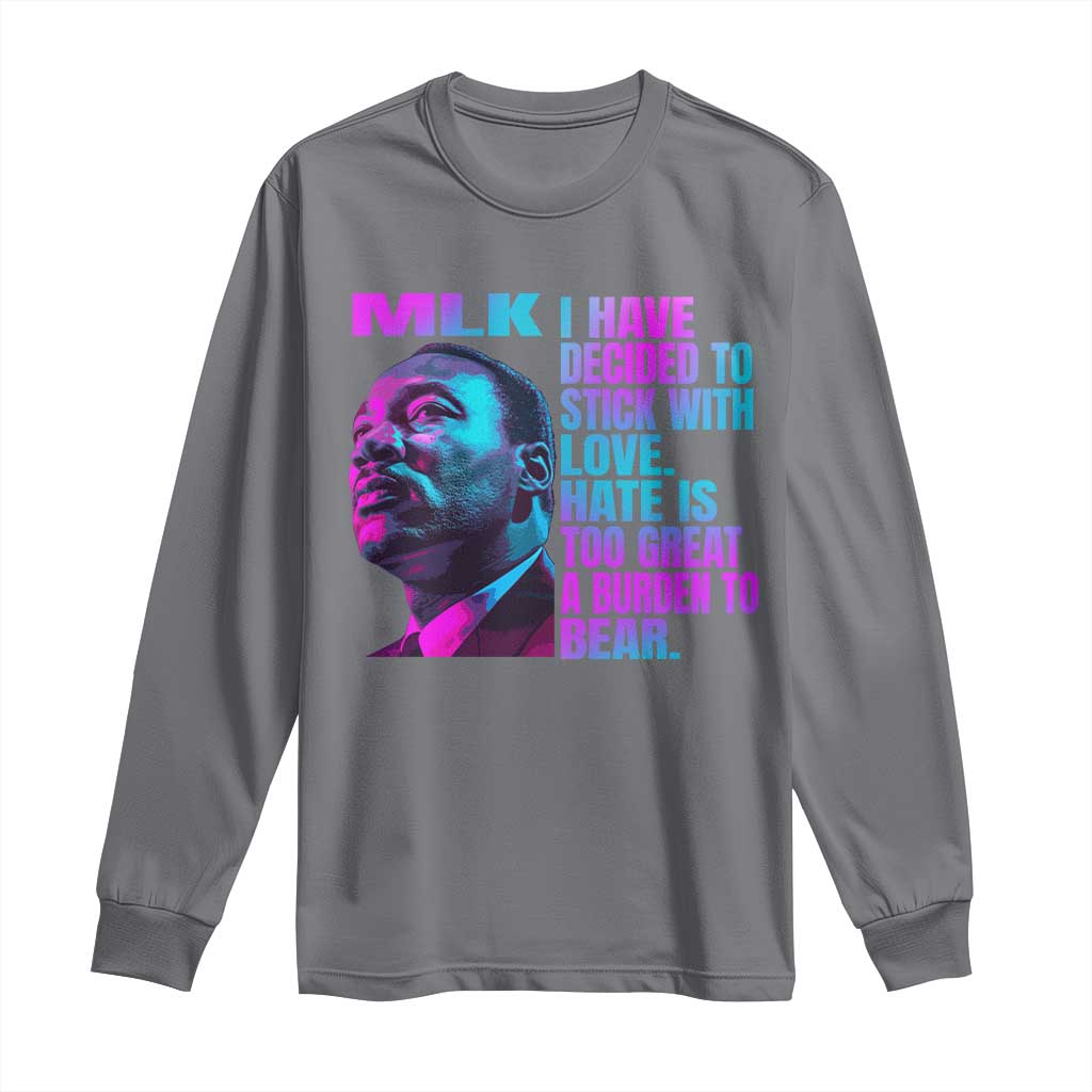 Martin Luther King Jr. Long Sleeve Shirt I Have Decided To Stick With Love MLK Day TS10 Charcoal Print Your Wear