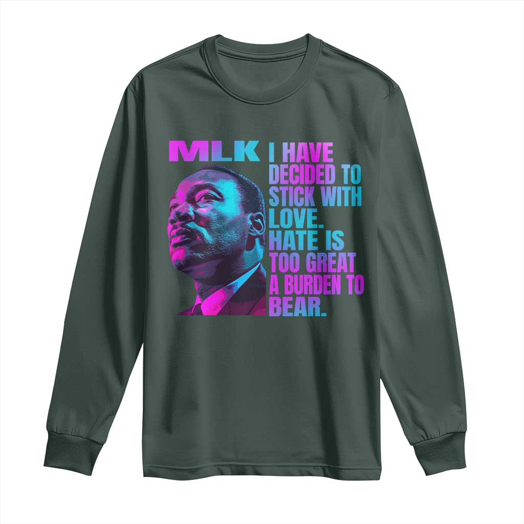 Martin Luther King Jr. Long Sleeve Shirt I Have Decided To Stick With Love MLK Day TS10 Dark Forest Green Print Your Wear