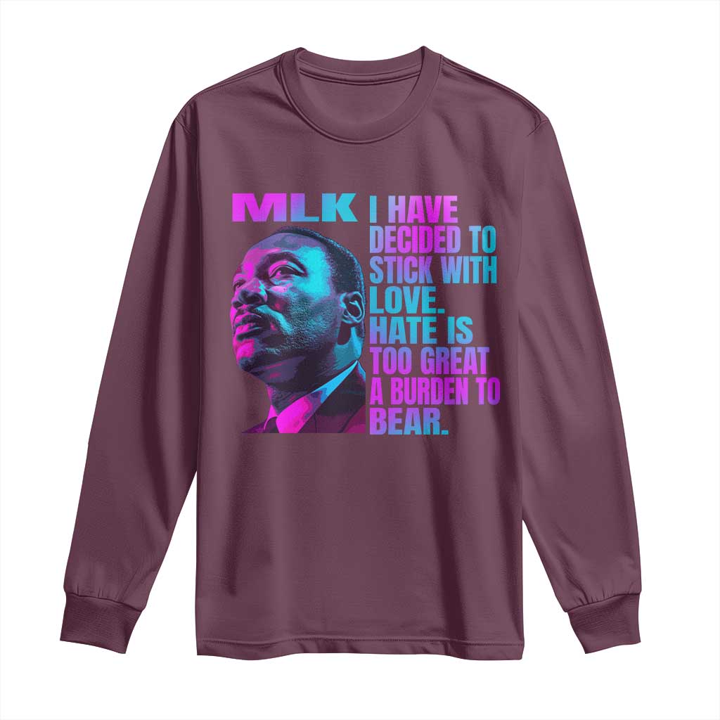 Martin Luther King Jr. Long Sleeve Shirt I Have Decided To Stick With Love MLK Day TS10 Maroon Print Your Wear