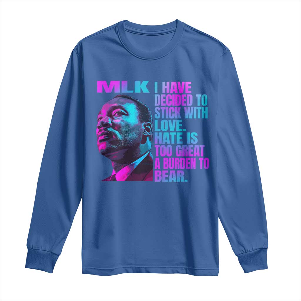 Martin Luther King Jr. Long Sleeve Shirt I Have Decided To Stick With Love MLK Day TS10 Royal Blue Print Your Wear
