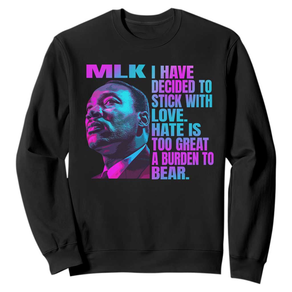 Martin Luther King Jr. Sweatshirt I Have Decided To Stick With Love MLK Day TS10 Black Print Your Wear