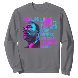 Martin Luther King Jr. Sweatshirt I Have Decided To Stick With Love MLK Day TS10 Charcoal Print Your Wear