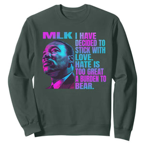 Martin Luther King Jr. Sweatshirt I Have Decided To Stick With Love MLK Day TS10 Dark Forest Green Print Your Wear