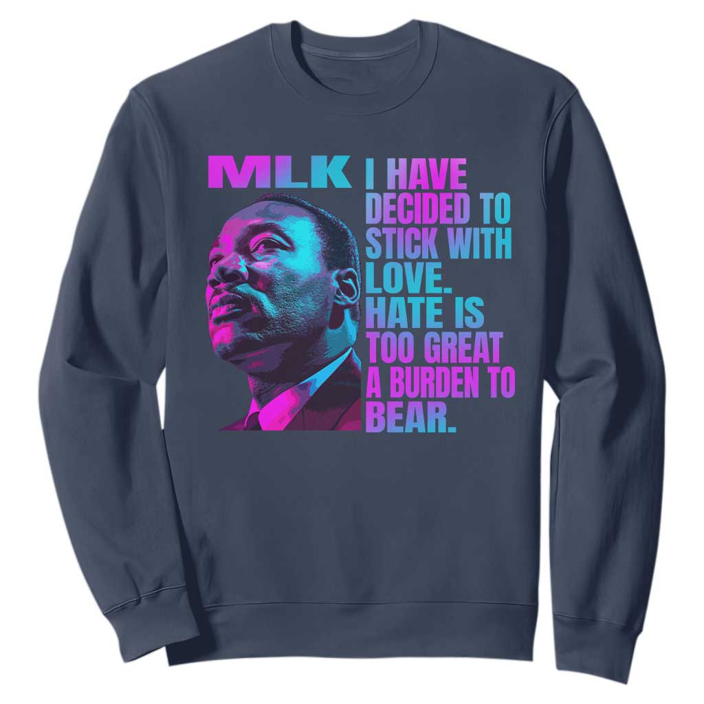 Martin Luther King Jr. Sweatshirt I Have Decided To Stick With Love MLK Day TS10 Navy Print Your Wear